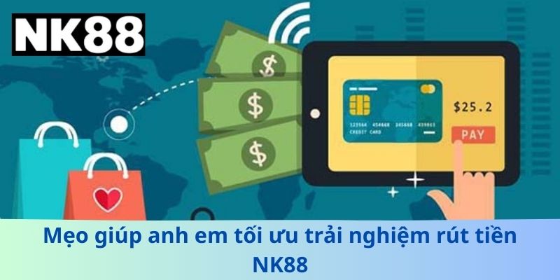Mẹo giúp anh em tối ưu trải nghiệm rút tiền NK88
