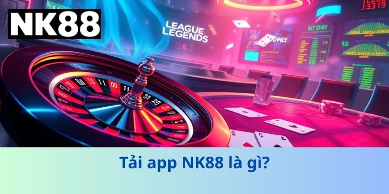 Tải app NK88 là gì?